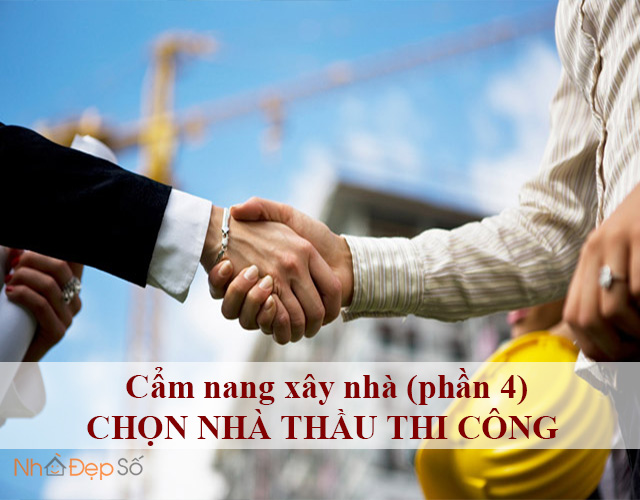 Cẩm nang xây nhà (phần 4) - Chọn nhà thầu thi công